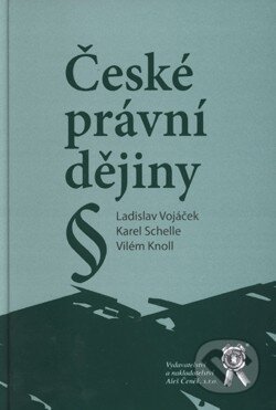 Kniha: České právní dějiny (Karel Schelle, Ladislav Vojáček a Vilém Knoll). Aleš Čeněk, 2010 Kniha: České právní dějiny (Karel Schelle, Ladislav Vojáček a Vilém Knoll). Aleš Čeněk, 2010