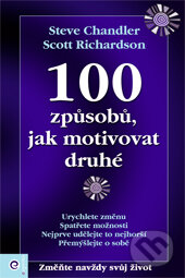 Kniha: 100 způsobů, jak motivovat druhé (Scott Richardson a Steve Chandler). Eugenika, 2010 Kniha: 100 způsobů, jak motivovat druhé (Scott Richardson a Steve Chandler). Eugenika, 2010