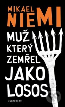 Kniha: Muž, který zemřel jako losos (Mikael Niemi). Knižní klub, 2010 Kniha: Muž, který zemřel jako losos (Mikael Niemi). Knižní klub, 2010