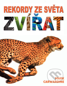 Kniha: Rekordy ze světa zvířat (Mark Carwardine). Slovart CZ, 2010 Kniha: Rekordy ze světa zvířat (Mark Carwardine). Slovart CZ, 2010