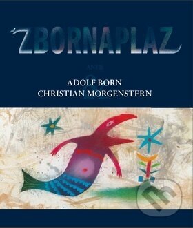 Zbornaplaz aneb Adolf Born a Christian Morgenstern - Christian Morgenstern, Slovart CZ, 2010