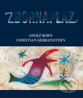 Kniha: Zbornaplaz aneb Adolf Born a Christian Morgenstern (Christian Morgenstern). Slovart CZ, 2010 Kniha: Zbornaplaz aneb Adolf Born a Christian Morgenstern (Christian Morgenstern). Slovart CZ, 2010