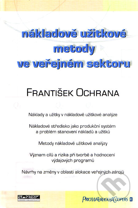 Kniha: Nákladově užitkové metody ve veřejném sektoru (František Ochrana). Ekopress, 2005 Kniha: Nákladově užitkové metody ve veřejném sektoru (František Ochrana). Ekopress, 2005
