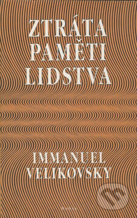 Kniha: Ztráta paměti lidstva (Immanuel Velikovsky). Dobra, 2001 Kniha: Ztráta paměti lidstva (Immanuel Velikovsky). Dobra, 2001