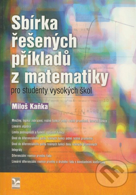 Kniha: Sbírka řešených příkladů z matematiky pro studenty vysokých škol (Miloš Kaňka). Ekopress, 2009 Kniha: Sbírka řešených příkladů z matematiky pro studenty vysokých škol (Miloš Kaňka). Ekopress, 2009