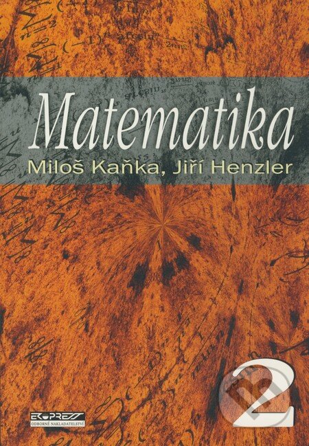 Kniha: Matematika 2 (Jiří Henzler a Miloš Kaňka). Ekopress, 2003 Kniha: Matematika 2 (Jiří Henzler a Miloš Kaňka). Ekopress, 2003