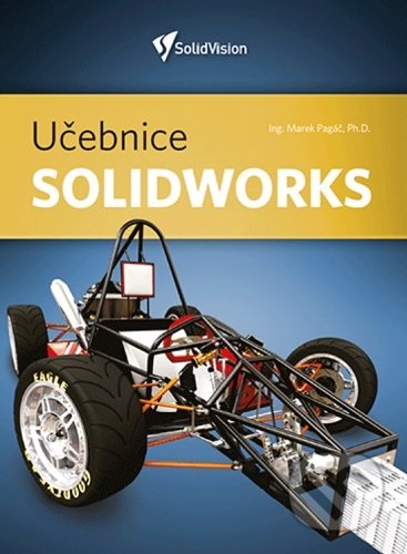 Kniha: Učebnice Solidworks (Marek Pagáč). Triumph, 2020 Kniha: Učebnice Solidworks (Marek Pagáč). Triumph, 2020