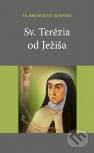 Kniha: Sv. Terézia od Ježiša (Immakulata Adamska). Kláštor bosých karmelitánov Lorinčík, 2020 Kniha: Sv. Terézia od Ježiša (Immakulata Adamska). Kláštor bosých karmelitánov Lorinčík, 2020