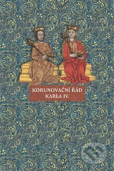 Kniha: Korunovační řád Karla IV. (Martina Jamborová). Scriptorium, 2021 Kniha: Korunovační řád Karla IV. (Martina Jamborová). Scriptorium, 2021