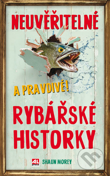 Kniha: Neuvěřitelné a pravdivé rybářské historky (Shaun Morey). Alpress, 2020 Kniha: Neuvěřitelné a pravdivé rybářské historky (Shaun Morey). Alpress, 2020