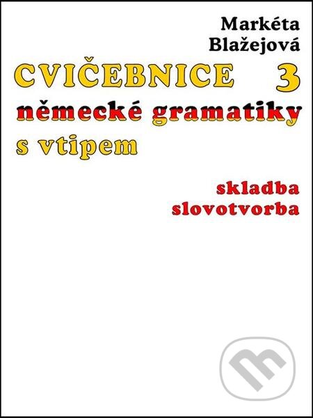 E-kniha: Cvičebnice německé gramatiky s vtipem III (Markéta Blažejová). Nakladatelství Viking, 2021 E-kniha: Cvičebnice německé gramatiky s vtipem III (Markéta Blažejová). Nakladatelství Viking, 2021