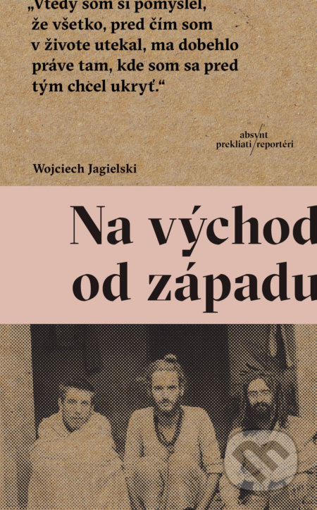 Kniha: Na východ od západu (Wojciech Jagielski). Absynt, 2021 Kniha: Na východ od západu (Wojciech Jagielski). Absynt, 2021