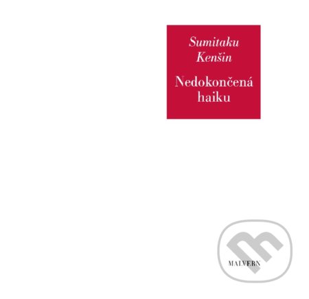 Kniha: Nedokončená haiku (Sumitaku Kenšin). Malvern, 2021 Kniha: Nedokončená haiku (Sumitaku Kenšin). Malvern, 2021