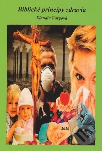 Kniha: Biblické princípy zdravia (Klaudia Vargová). Klaudia Vargová, 2020 Kniha: Biblické princípy zdravia (Klaudia Vargová). Klaudia Vargová, 2020