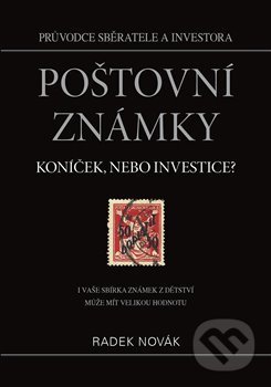 Kniha: Poštovní známky - koníček, nebo investice? (Radek Novák). EUROPRINTY, 2021 Kniha: Poštovní známky - koníček, nebo investice? (Radek Novák). EUROPRINTY, 2021