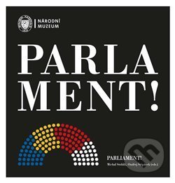 Kniha: Parlament! / Parliament! (Michal Stehlík a Ondřej Štěpánek). Národní muzeum, 2021 Kniha: Parlament! / Parliament! (Michal Stehlík a Ondřej Štěpánek). Národní muzeum, 2021