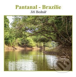 Kniha: Pantanal – Brazílie (Jiří Bednář). Jiří Bednář, 2021 Kniha: Pantanal – Brazílie (Jiří Bednář). Jiří Bednář, 2021