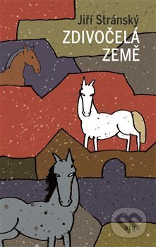 Kniha: Zdivočelá země (Jiří Stránský). Argo, 2021 Kniha: Zdivočelá země (Jiří Stránský). Argo, 2021