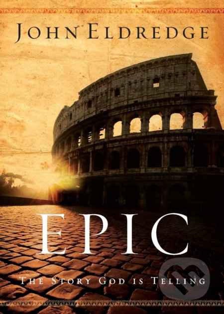 Kniha: Epic (John Eldredge). Thomas Nelson Publishers, 2012 Kniha: Epic (John Eldredge). Thomas Nelson Publishers, 2012
