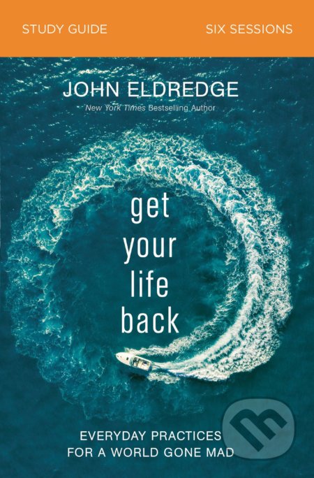 Kniha: Get Your Life Back: Study Guide (John Eldredge). Thomas Nelson Publishers, 2020 Kniha: Get Your Life Back: Study Guide (John Eldredge). Thomas Nelson Publishers, 2020