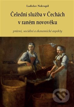 Kniha: Čelední služba v Čechách v raném novověku (Ladislav Nekvapil). Univerzita Pardubice, 2021 Kniha: Čelední služba v Čechách v raném novověku (Ladislav Nekvapil). Univerzita Pardubice, 2021