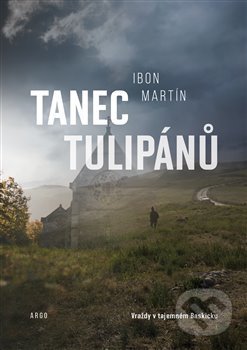 Kniha: Tanec tulipánů (Ibon Martín). Argo, 2021 Kniha: Tanec tulipánů (Ibon Martín). Argo, 2021