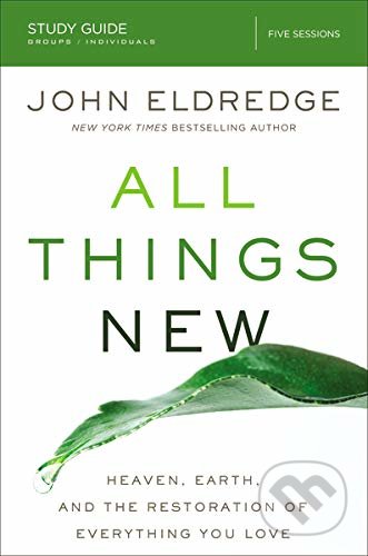 All Things New: Study Guide - John Eldredge, Thomas Nelson Publishers, 2017