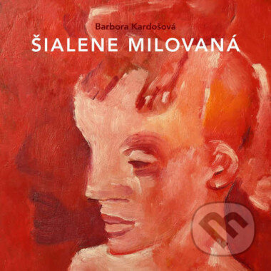 Audiokniha: Barbora Kardošová: Šialene milovaná (Barbora Kardošová). , 2015 Audiokniha: Barbora Kardošová: Šialene milovaná (Barbora Kardošová). , 2015