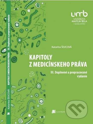 Kniha: Kapitoly z medicínskeho práva (Katarína Ševcová). Belianum, 2020 Kniha: Kapitoly z medicínskeho práva (Katarína Ševcová). Belianum, 2020