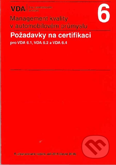 Kniha: Management kvality v automobilovém průmyslu VDA 6 (6.vydání) (Česká společnost pro jakost). Česká společnost pro jakost, 2016 Kniha: Management kvality v automobilovém průmyslu VDA 6 (6.vydání) (Česká společnost pro jakost). Česká společnost pro jakost, 2016