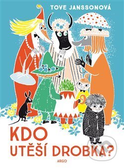 Kniha: Kdo utiší Drobka? (Tove Jansson). Argo, 2021 Kniha: Kdo utiší Drobka? (Tove Jansson). Argo, 2021