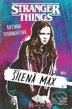 Kniha: Stranger Things: Šílená Max (Brenna Yovanoff). Argo, 2021 Kniha: Stranger Things: Šílená Max (Brenna Yovanoff). Argo, 2021