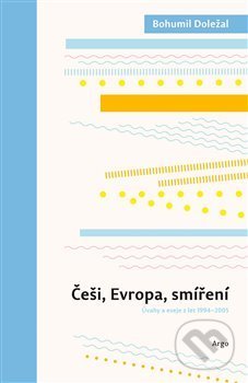 Kniha: Češi, Evropa, smíření (Bohumil Doležal). Argo, 2021 Kniha: Češi, Evropa, smíření (Bohumil Doležal). Argo, 2021