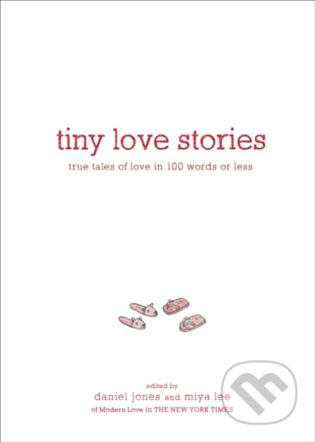 Kniha: Tiny Love Stories (Daniel Jones a Miya Lee). Artisan Division of Workman, 2020 Kniha: Tiny Love Stories (Daniel Jones a Miya Lee). Artisan Division of Workman, 2020