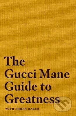 Kniha: The Gucci Mane Guide to Greatness (Gucci Mane). Simon & Schuster, 2020 Kniha: The Gucci Mane Guide to Greatness (Gucci Mane). Simon & Schuster, 2020