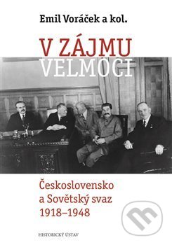 Kniha: V zájmu velmoci (Emil Voráček). Historický ústav AV ČR, 2021 Kniha: V zájmu velmoci (Emil Voráček). Historický ústav AV ČR, 2021