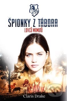 Kniha: Špionky z tábora lovců mamutů (Claris Drake). Preston Hitech, 2021 Kniha: Špionky z tábora lovců mamutů (Claris Drake). Preston Hitech, 2021