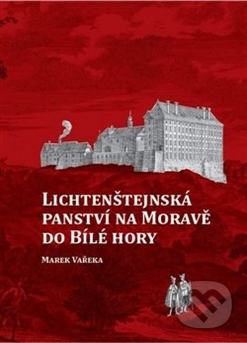 Kniha: Lichtenštejnská panství na Moravě do Bílé hory (Marek Vařeka). Ostravská univerzita, 2020 Kniha: Lichtenštejnská panství na Moravě do Bílé hory (Marek Vařeka). Ostravská univerzita, 2020