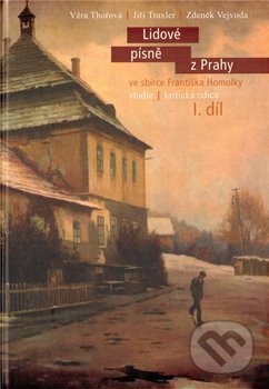 Kniha: Lidové písně z Prahy ve sbírce Františka Homolky I. díl (Jiří Traxler, Věra Thořová a Zdeněk Vejvoda). Nová tiskárna Pelhřimov, 2012 Kniha: Lidové písně z Prahy ve sbírce Františka Homolky I. díl (Jiří Traxler, Věra Thořová a Zdeněk Vejvoda). Nová tiskárna Pelhřimov, 2012
