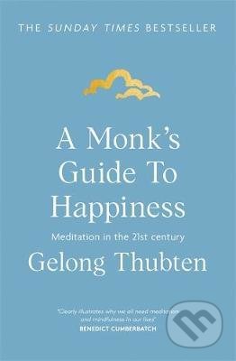 Kniha: A Monk's Guide to Happiness (Gelong Thubten). Hodder and Stoughton, 2020 Kniha: A Monk's Guide to Happiness (Gelong Thubten). Hodder and Stoughton, 2020