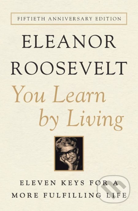 Kniha: You Learn by Living (Eleanor Roosevelt). Harper Perennial, 2012 Kniha: You Learn by Living (Eleanor Roosevelt). Harper Perennial, 2012