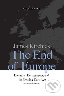 Kniha: The End of Europe (James Kirchick). Yale University Press, 2018 Kniha: The End of Europe (James Kirchick). Yale University Press, 2018