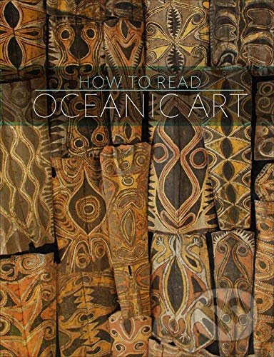 Kniha: How to Read Oceanic Art (Eric Kjellgren). Metropolitan Museum of Art, 2014 Kniha: How to Read Oceanic Art (Eric Kjellgren). Metropolitan Museum of Art, 2014