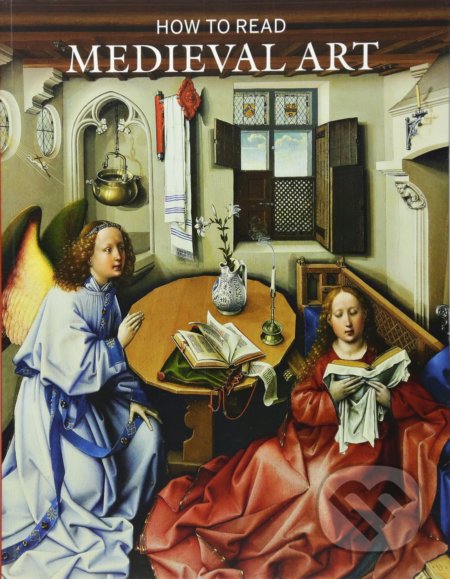 Kniha: How to Read Medieval Art (Wendy A. Stein). Metropolitan Museum of Art, 2016 Kniha: How to Read Medieval Art (Wendy A. Stein). Metropolitan Museum of Art, 2016