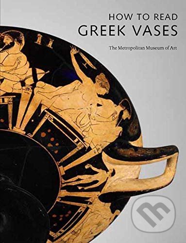 Kniha: How to Read Greek Vases (Joan R. Mertens). Metropolitan Museum of Art, 2011 Kniha: How to Read Greek Vases (Joan R. Mertens). Metropolitan Museum of Art, 2011