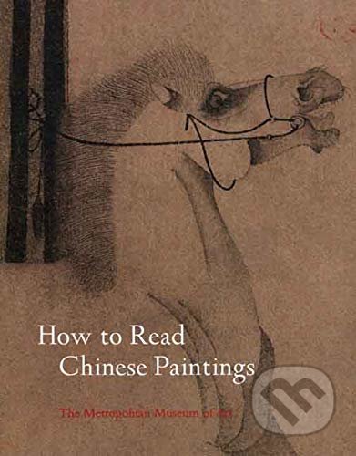 Kniha: How to Read Chinese Paintings (Maxwell K. Hearn). Metropolitan Museum of Art, 2008 Kniha: How to Read Chinese Paintings (Maxwell K. Hearn). Metropolitan Museum of Art, 2008