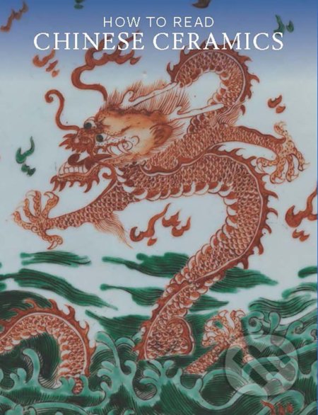 Kniha: How to Read Chinese Ceramics (Denise Patry Leidy). Metropolitan Museum of Art, 2015 Kniha: How to Read Chinese Ceramics (Denise Patry Leidy). Metropolitan Museum of Art, 2015