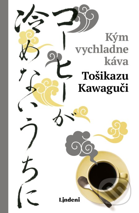 Kniha: Kým vychladne káva (Toshikazu Kawaguchi). Lindeni, 2021 Kniha: Kým vychladne káva (Toshikazu Kawaguchi). Lindeni, 2021