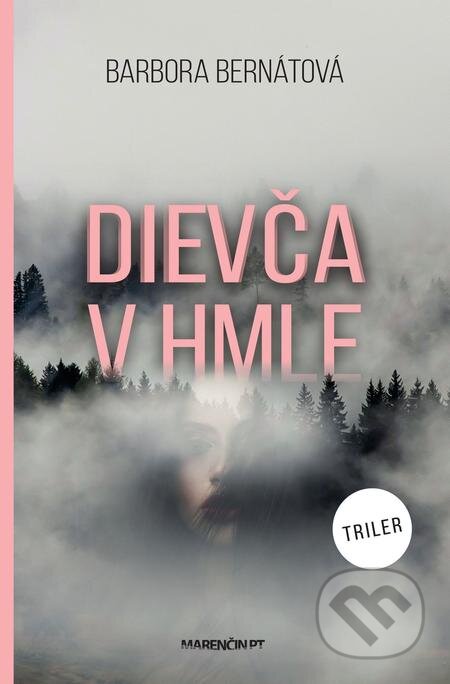 E-kniha: Dievča v hmle (Barbora Bernátová). Marenčin PT, 2021 E-kniha: Dievča v hmle (Barbora Bernátová). Marenčin PT, 2021