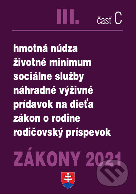 Kniha: Zákony 2021 III/C - Sociálne zákony, sociálne služby a ochrana detí (Poradca s.r.o.). Poradca s.r.o., 2021 Kniha: Zákony 2021 III/C - Sociálne zákony, sociálne služby a ochrana detí (Poradca s.r.o.). Poradca s.r.o., 2021